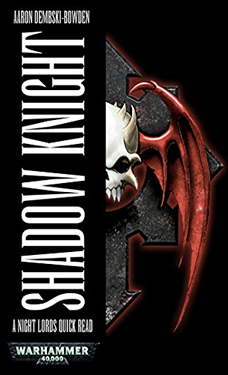 Shadow Knight a Warhammer 40k by Aaron Dembski-Bowden